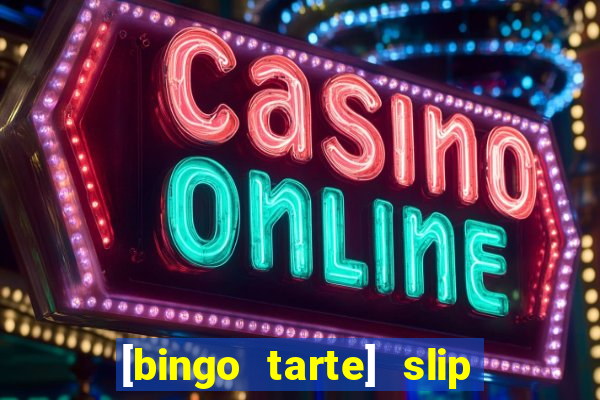 [bingo tarte] slip & stop